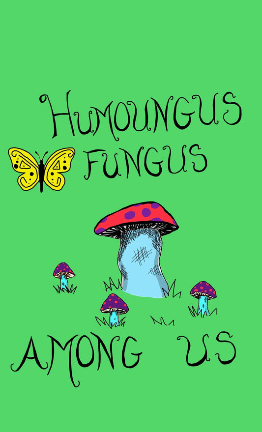 Humoungus Fungus Among Us Unisex T-Shirt